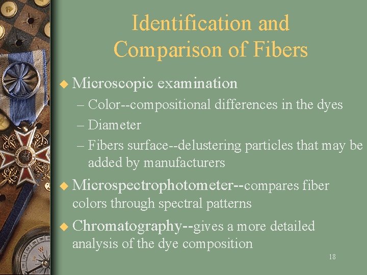 Identification and Comparison of Fibers u Microscopic examination – Color--compositional differences in the dyes