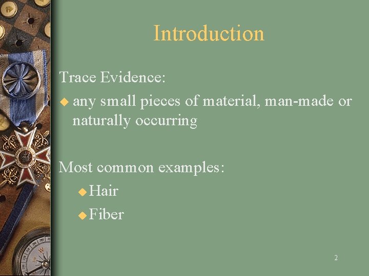Introduction Trace Evidence: u any small pieces of material, man-made or naturally occurring Most