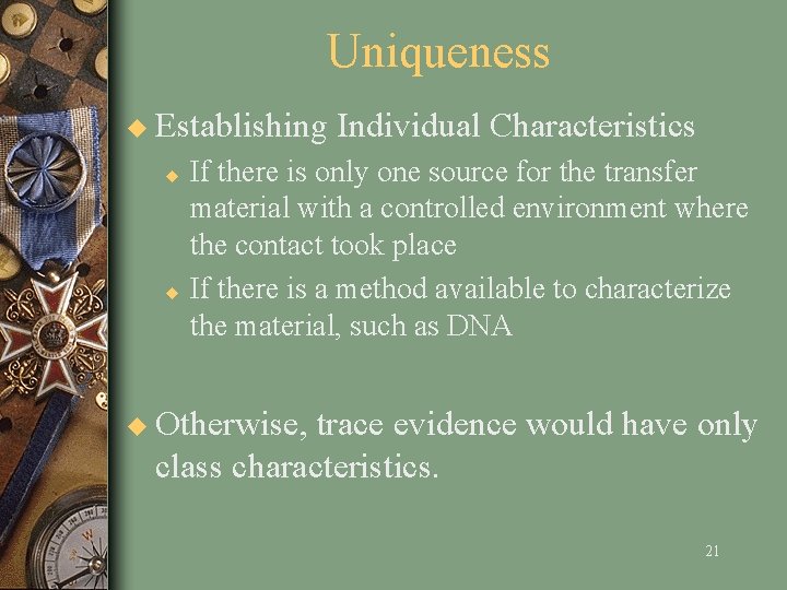 Uniqueness u Establishing Individual Characteristics If there is only one source for the transfer