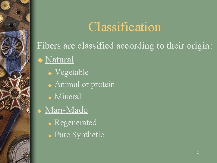 Classification Fibers are classified according to their origin: u Natural Vegetable u Animal or