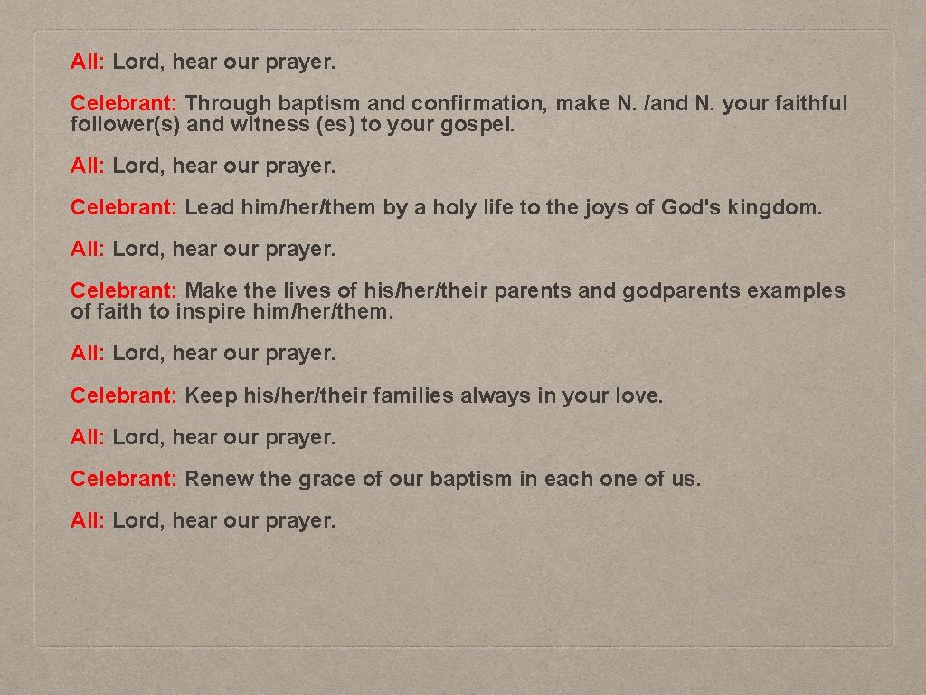 All: Lord, hear our prayer. Celebrant: Through baptism and confirmation, make N. /and N.