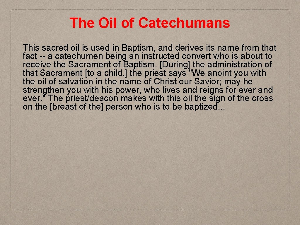 The Oil of Catechumans This sacred oil is used in Baptism, and derives its