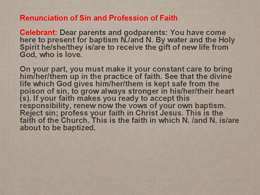 Renunciation of Sin and Profession of Faith Celebrant: Dear parents and godparents: You have
