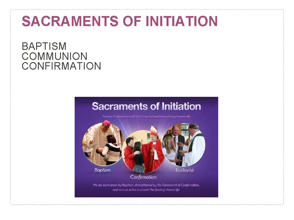 SACRAMENTS OF INITIATION BAPTISM COMMUNION CONFIRMATION 