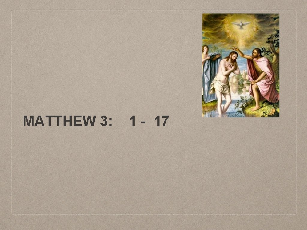 MATTHEW 3: 1 - 17 