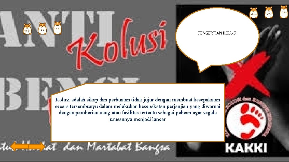 PENGERTIAN KOLUSI Kolusi adalah sikap dan perbuatan tidak jujur dengan membuat kesepakatan secara tersembunyu