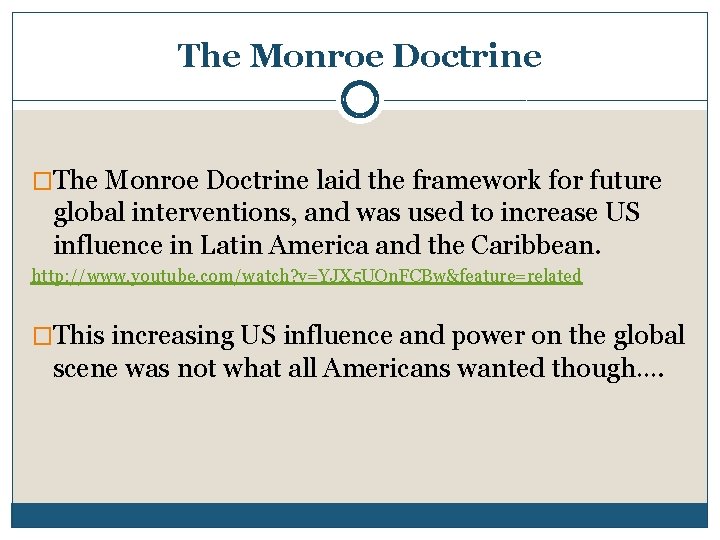 The Monroe Doctrine �The Monroe Doctrine laid the framework for future global interventions, and