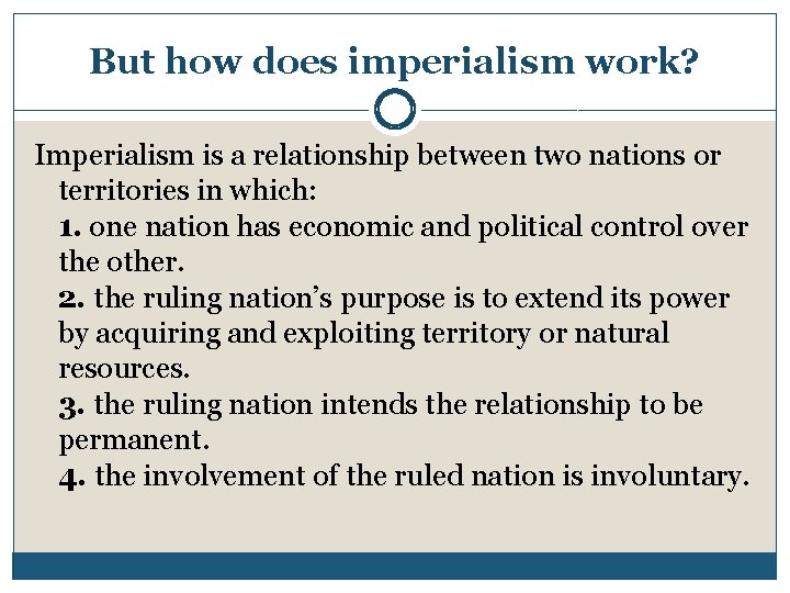 But how does imperialism work? Imperialism is a relationship between two nations or territories