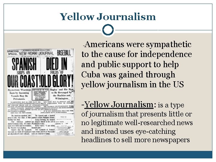 Yellow Journalism -Americans were sympathetic to the cause for independence and public support to