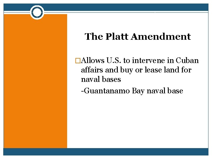 The Platt Amendment �Allows U. S. to intervene in Cuban affairs and buy or