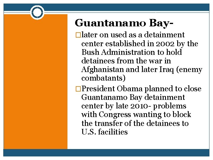 Guantanamo Bay�later on used as a detainment center established in 2002 by the Bush