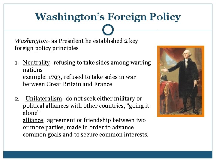 Washington’s Foreign Policy Washington- as President he established 2 key foreign policy principles 1.