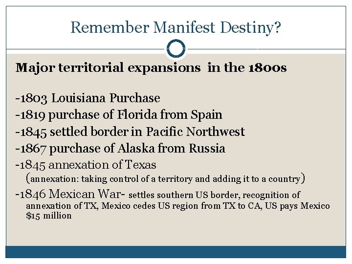 Remember Manifest Destiny? Major territorial expansions in the 1800 s -1803 Louisiana Purchase -1819