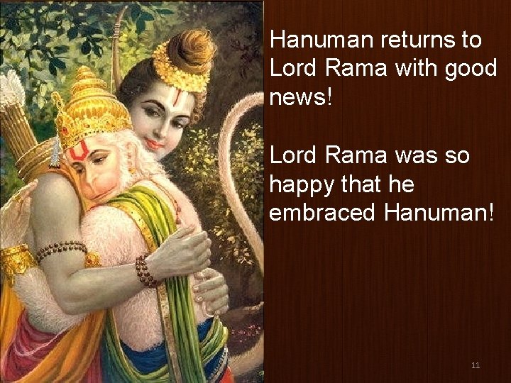 Hanuman returns to Lord Rama with good news! Lord Rama was so happy that