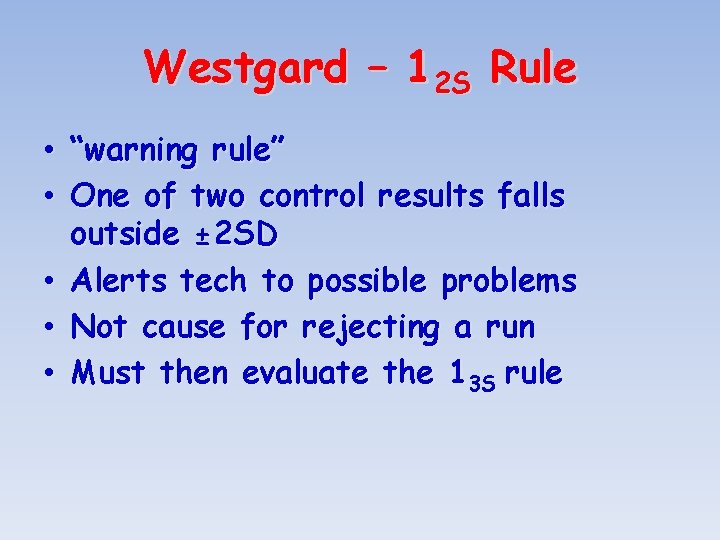 Westgard – 12 S Rule • “warning rule” • One of two control results