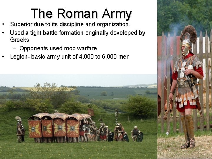 The Roman Army • Superior due to its discipline and organization. • Used a