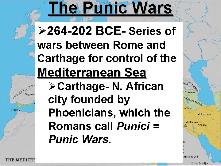 The Punic Wars Ø 264 -202 BCE- Series of wars between Rome and Carthage