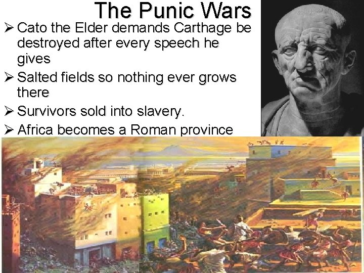 The Punic Wars Ø Cato the Elder demands Carthage be destroyed after every speech