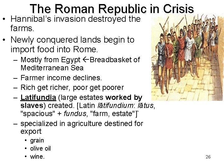 The Roman Republic in Crisis • Hannibal’s invasion destroyed the farms. • Newly conquered