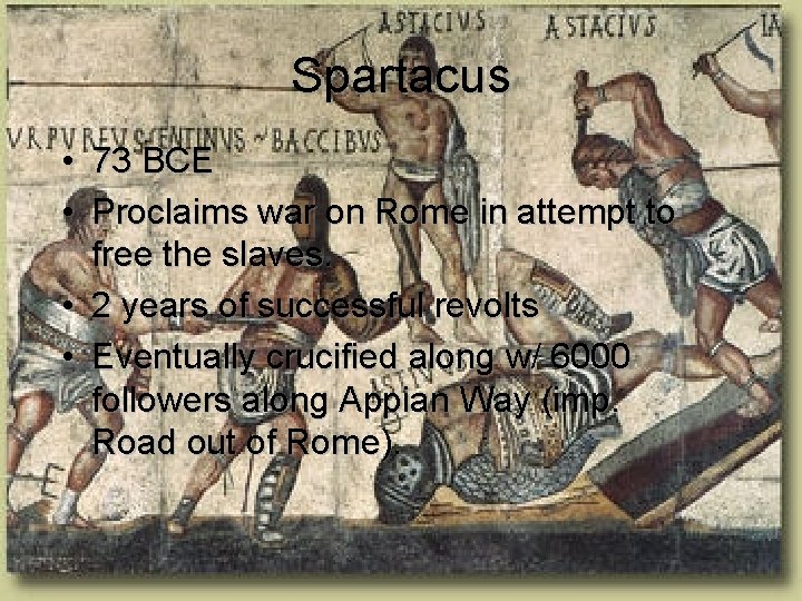 Spartacus • 73 BCE • Proclaims war on Rome in attempt to free the