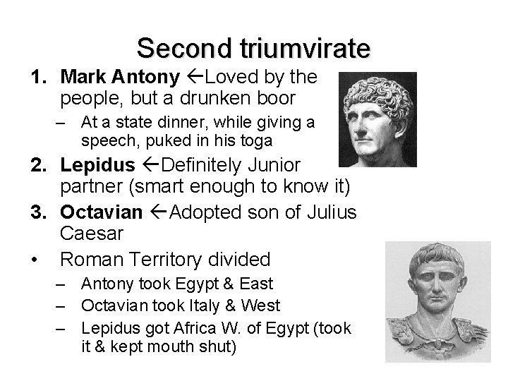 Second triumvirate 1. Mark Antony Loved by the people, but a drunken boor –