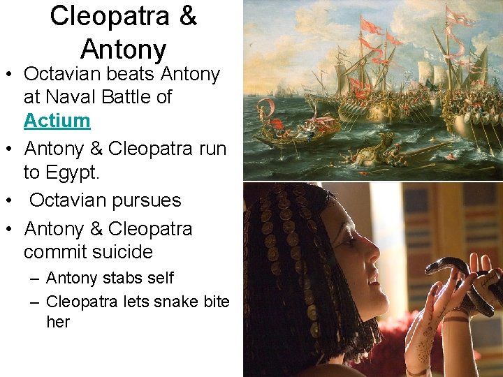 Cleopatra & Antony • Octavian beats Antony at Naval Battle of Actium • Antony