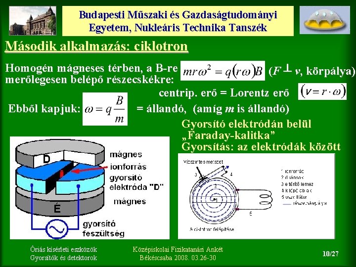 Budapesti Műszaki és Gazdaságtudományi Egyetem, Nukleáris Technika Tanszék Második alkalmazás: ciklotron Homogén mágneses térben,