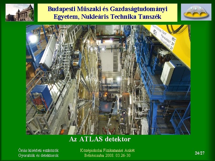 Budapesti Műszaki és Gazdaságtudományi Egyetem, Nukleáris Technika Tanszék Az ATLAS detektor Óriás kísérleti eszközök