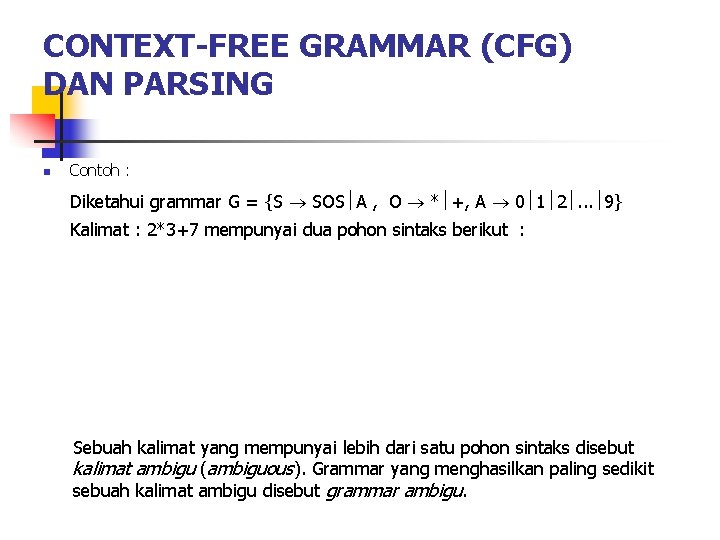 CONTEXT-FREE GRAMMAR (CFG) DAN PARSING n Contoh : Diketahui grammar G = {S SOS