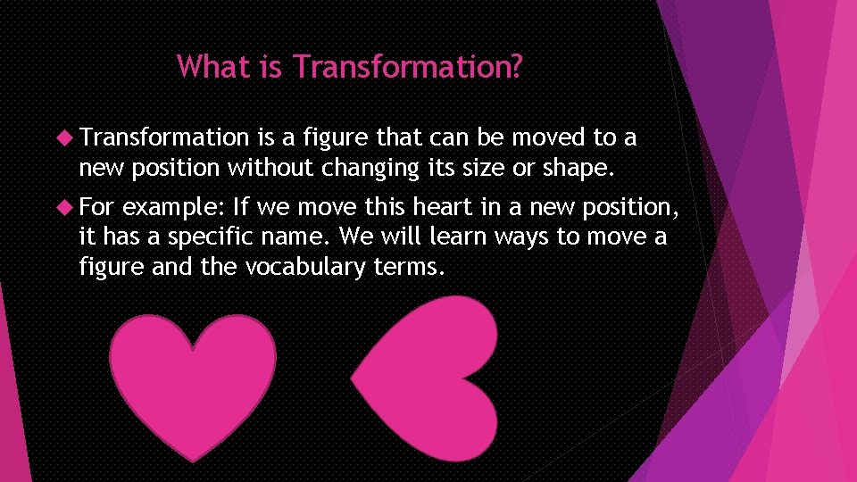What is Transformation? Transformation is a figure that can be moved to a new