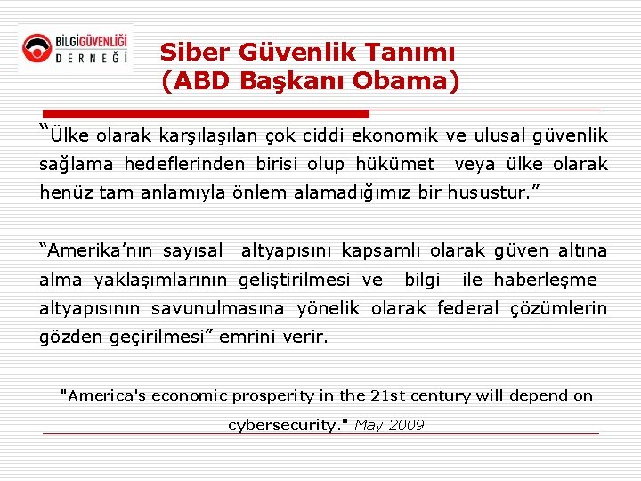 Siber Güvenlik Tanımı (ABD Başkanı Obama) “Ülke olarak karşılan çok ciddi ekonomik ve ulusal
