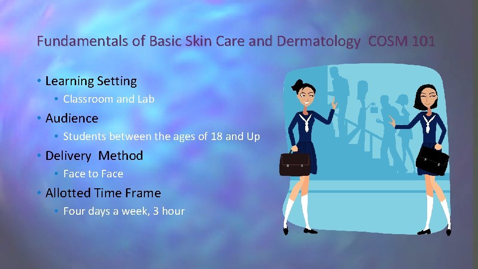 Fundamentals of Basic Skin Care and Dermatology COSM 101 • Learning Setting • Classroom