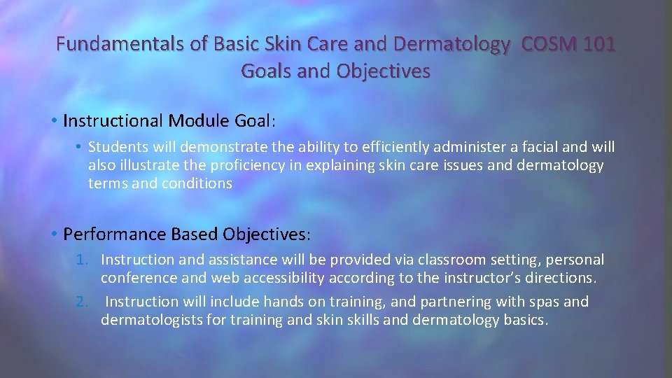 Fundamentals of Basic Skin Care and Dermatology COSM 101 Goals and Objectives • Instructional