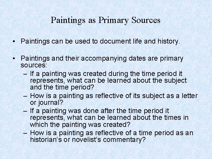 Paintings as Primary Sources • Paintings can be used to document life and history.