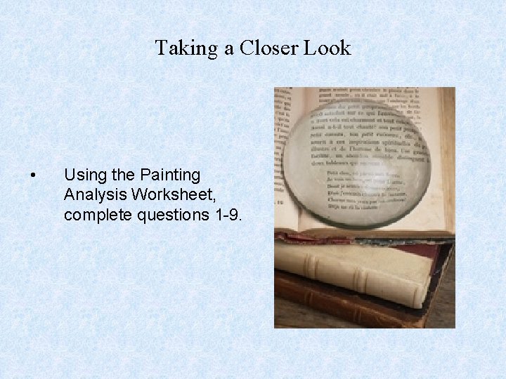 Taking a Closer Look • Using the Painting Analysis Worksheet, complete questions 1 -9.