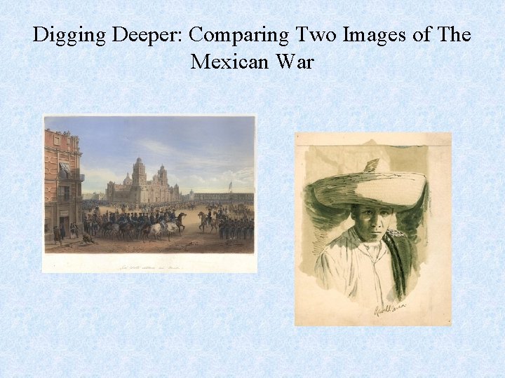 Digging Deeper: Comparing Two Images of The Mexican War 