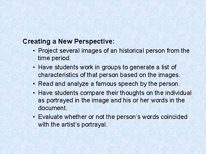 Creating a New Perspective: • Project several images of an historical person from the