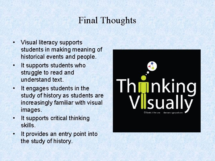 Final Thoughts • Visual literacy supports students in making meaning of historical events and