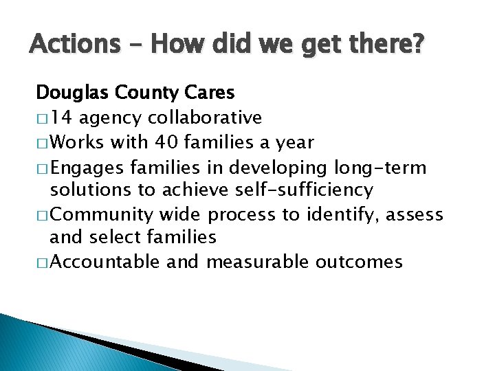 Actions – How did we get there? Douglas County Cares � 14 agency collaborative