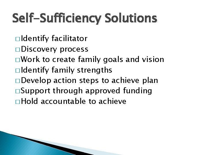 Self-Sufficiency Solutions � Identify facilitator � Discovery process � Work to create family goals