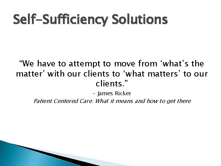 Self-Sufficiency Solutions “We have to attempt to move from ‘what’s the matter’ with our