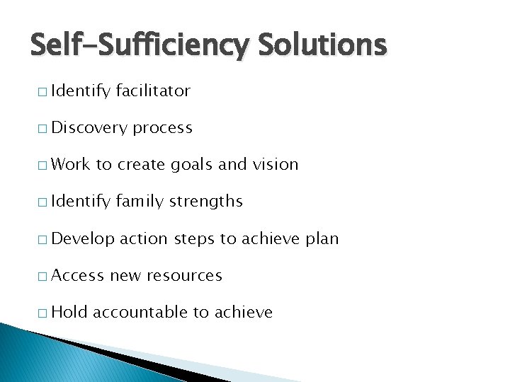 Self-Sufficiency Solutions � Identify facilitator � Discovery � Work to create goals and vision