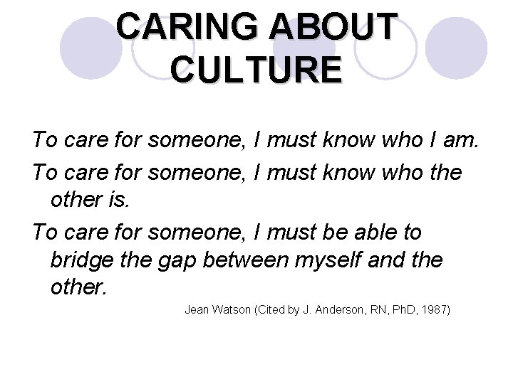 CARING ABOUT CULTURE To care for someone, I must know who I am. To