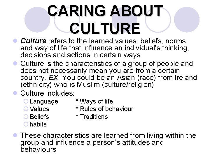 CARING ABOUT CULTURE l Culture refers to the learned values, beliefs, norms and way