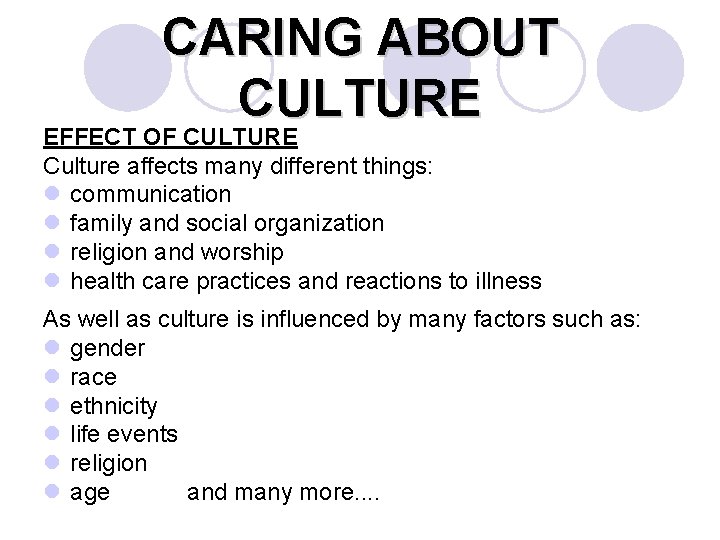 CARING ABOUT CULTURE EFFECT OF CULTURE Culture affects many different things: l communication l