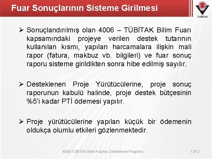 Fuar Sonuçlarının Sisteme Girilmesi TÜBİTAK Ø Sonuçlandırılmış olan 4006 – TÜBİTAK Bilim Fuarı kapsamındaki Fuar Sonuçlarının Sisteme Girilmesi TÜBİTAK Ø Sonuçlandırılmış olan 4006 – TÜBİTAK Bilim Fuarı kapsamındaki