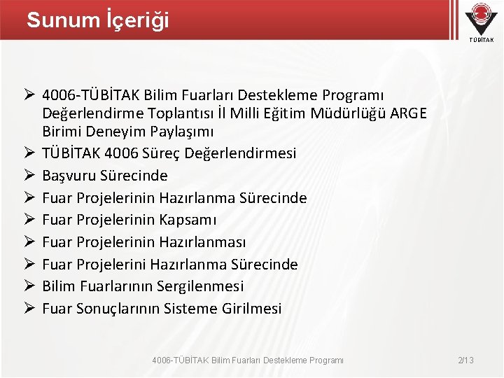 Sunum İçeriği TÜBİTAK Ø 4006 -TÜBİTAK Bilim Fuarları Destekleme Programı Değerlendirme Toplantısı İl Milli Sunum İçeriği TÜBİTAK Ø 4006 -TÜBİTAK Bilim Fuarları Destekleme Programı Değerlendirme Toplantısı İl Milli