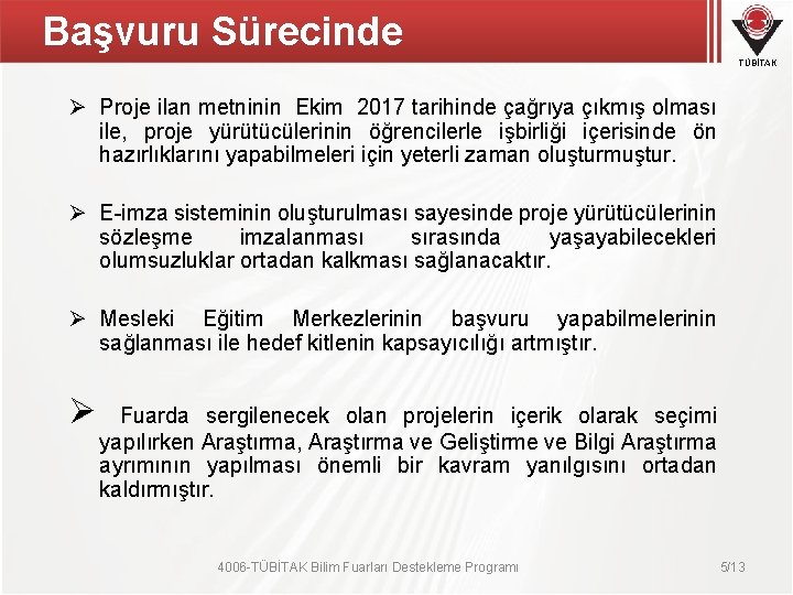 Başvuru Sürecinde TÜBİTAK Ø Proje ilan metninin Ekim 2017 tarihinde çağrıya çıkmış olması ile, Başvuru Sürecinde TÜBİTAK Ø Proje ilan metninin Ekim 2017 tarihinde çağrıya çıkmış olması ile,