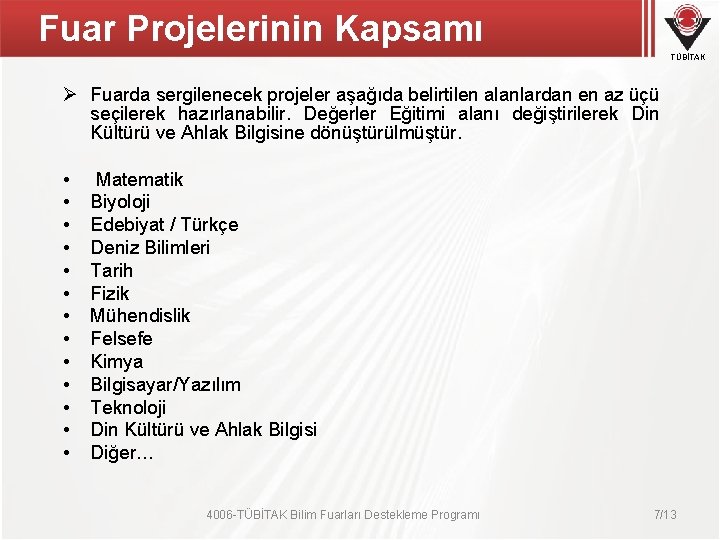 Fuar Projelerinin Kapsamı TÜBİTAK Ø Fuarda sergilenecek projeler aşağıda belirtilen alanlardan en az üçü Fuar Projelerinin Kapsamı TÜBİTAK Ø Fuarda sergilenecek projeler aşağıda belirtilen alanlardan en az üçü