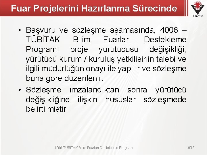 Fuar Projelerini Hazırlanma Sürecinde TÜBİTAK • Başvuru ve sözleşme aşamasında, 4006 – TÜBİTAK Bilim Fuar Projelerini Hazırlanma Sürecinde TÜBİTAK • Başvuru ve sözleşme aşamasında, 4006 – TÜBİTAK Bilim